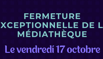 Fermeture Médiathèque