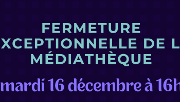 Fermeture exceptionnelle Médiathèque