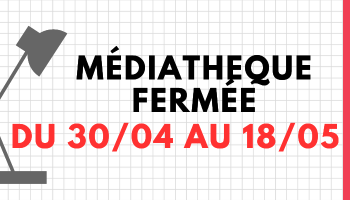 Fermeture Médiathèque
